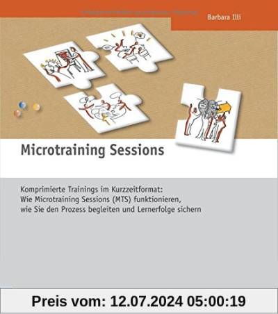 Microtraining Sessions. Komprimierte Trainings im Kurzzeitformat: Wie Microtraining Sessions (MTS) funktionieren, wie Sie den Prozess begleiten und Lernerfolge sichern